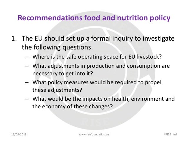 Recommendations food and nutrition policy
1. The EU should set up a formal inquiry to investigate
the following questions....