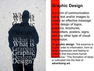 [object Object],[object Object],What is Graphic Design? What is Graphic Design? What is Graphic Design? What is Graphic Design? Graphic Design 