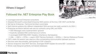 Where it began?

Followed the .NET Enterprise Play Book
•   Leveraged external Enterprise consultants
•   Adopted Microsof...