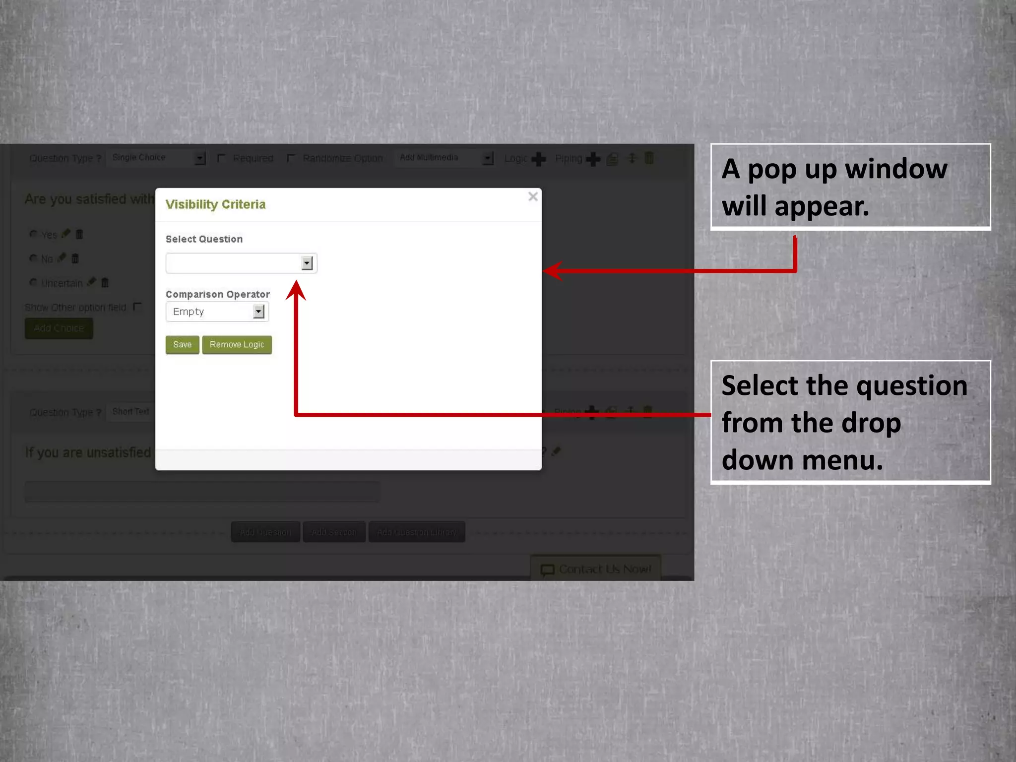 A pop up window
will appear.
Select the question
from the drop
down menu.
 