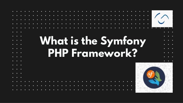 What is the Symfony
PHP Framework?


 