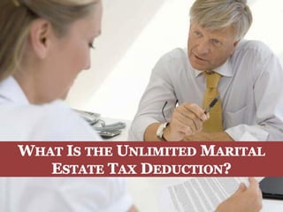 196 North Main St., PO Box 417, Naples NY 14512
1163 Pittsford-Victor Road, Suite 120, Pittsford 14534-3817
WHAT IS THE UNLIMITED MARITAL
ESTATE TAX DEDUCTION
 