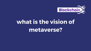 what is the vision of
metaverse?
 
