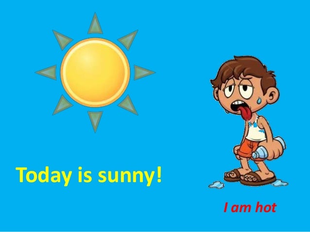 Hot today перевод на русский. It's Sunny.