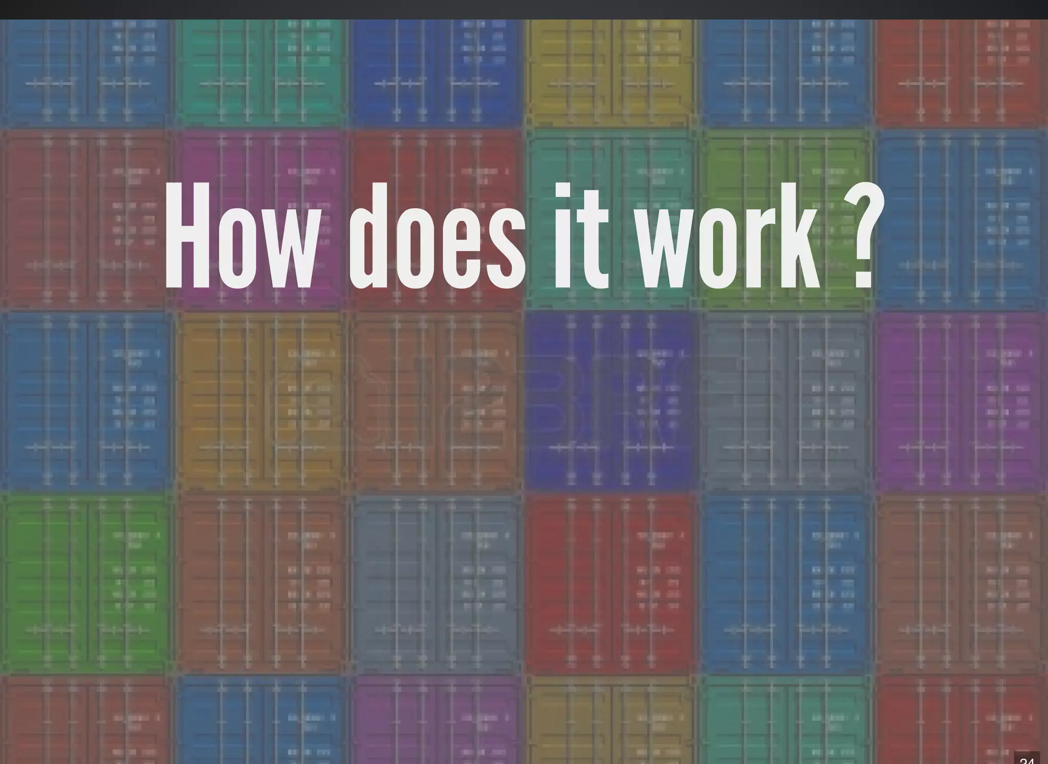 23
How does it work ?
 