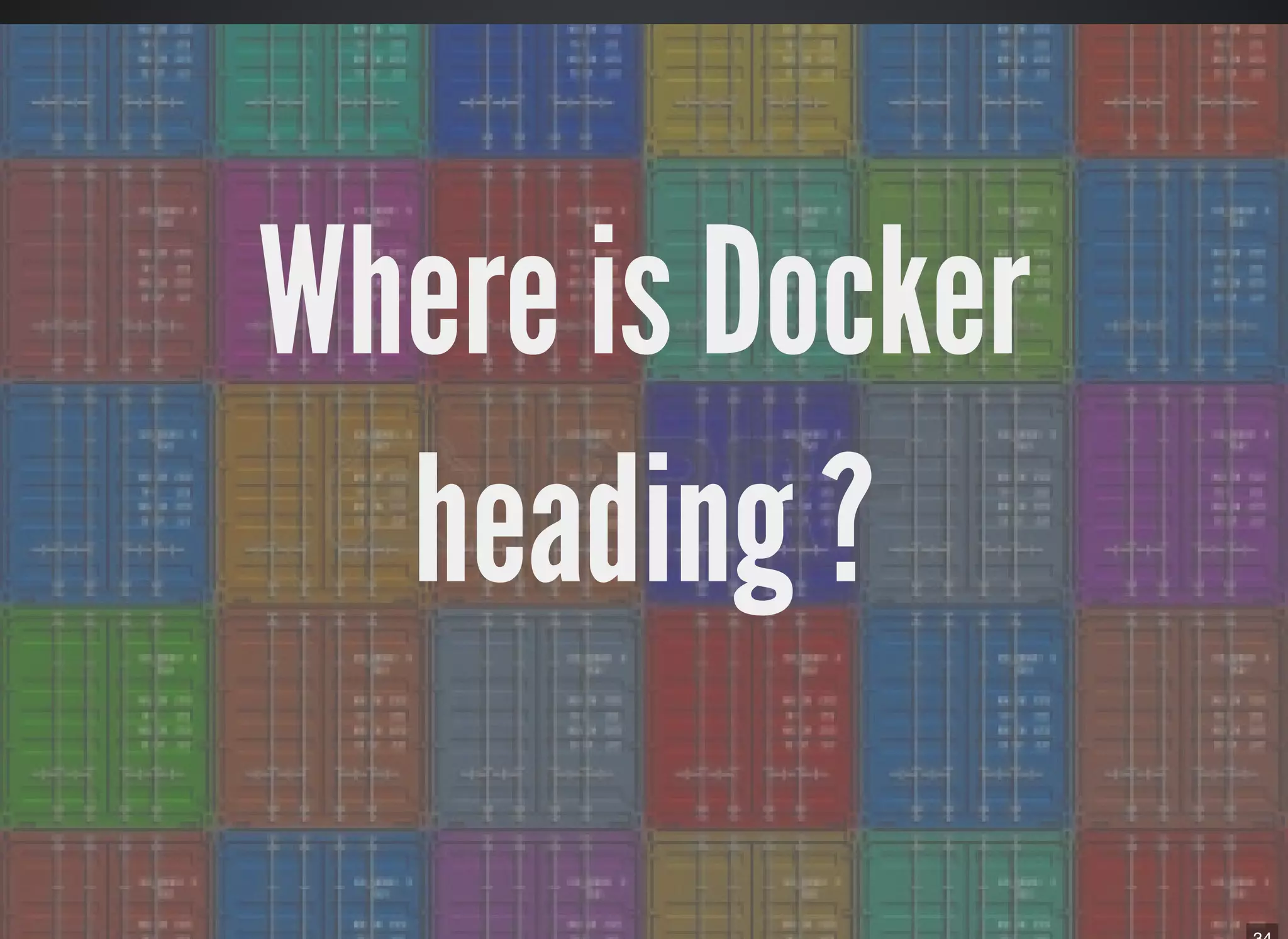 Where is Docker
heading ?
 