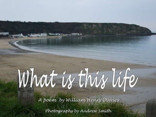 A poem  by William Henry Davies What is this life Photographs by Andrew Smith 