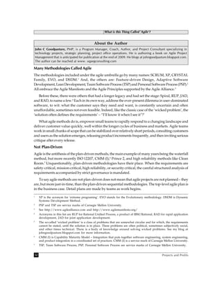 What is this Thing Called 'Agile'?


                                                About the Author
    John C Goodpasture, PMP, is a Program Manager, Coach, Author, and Project Consultant specializing in
    technology projects, strategic planning, project office operations. He is authoring a book on Agile Project
    Management that is anticipated for publication at the end of 2009. He blogs at johngoodpasture.blogspot.com.
    The author can be reached at www. sqpegconsulting.com

Many Methodologies Called Agile
The methodologies included under the agile umbrella go by many names: SCRUM, XP, CRYSTAL
Family, EVO, and DSDM.1 And, the others are: Feature-driven Design, Adaptive Software
Development, Lean Development, Team Software Process (TSP) and Personal Software Process (PSP).2
All embrace the Agile Manifesto and the Agile Principles supported by the Agile Alliance.3
    Before these, there were others that had a longer legacy and had set the stage: Spiral, RUP, JAD,
and RAD, to name a few.4 Each in its own way, address the ever-present dilemma in user-dominated
software, to wit: what the customer says they need and want, is constantly uncertain and often
unaffordable, sometimes not even feasible. Indeed, like the classic case of the ‘wicked problem’, the
‘solution often defines the requirements’ – “I’ll know it when I see it”!5
    What agile methods do is, empower small teams to rapidly respond to a changing landscape and
deliver customer value quickly, well within the longer cycles of business and markets. Agile teams
work in small chunks of scope that can be stabilized over relatively short periods, consulting customers
and users as the solution emerges, releasing product increments frequently, and then inviting serious
critique after every release.
Not Plan-Driven
Agile is the antithesis of the plan-driven methods, the main example of many years being the waterfall
method, but more recently ISO 12207, CMM (I),6 Prince 2, and high reliability methods like Clean
Room.7 Unquestionably, plan-driven methodologies have their place. When the requirements are
safety-critical, mission-critical, high reliability, or security critical, the careful structured analysis of
requirements accompanied by strict governance is mandated.
    To say agile methods are not plan-driven does not mean that agile projects are not planned – they
are, but more just-in-time, than the plan-driven sequential methodologies. The top-level agile plan is
in the business case. Detail plans are made by teams as work begins.

1
      XP is the acronym for ‘extreme programing’. EVO stands for the Evolutionary methodology. DSDM is Dynamic
      Systems Development Method.
2
      PSP and TSP are service marks of Carnegie Mellon University.
3
      See http://www.agilealliance.com and http://www.agilemanifesto.org/
4
      Acronyms in this list are RUP for Rational Unified Process, a product of IBM/Rational, RAD for rapid application
      development, JAD for joint application development.
5
      The so-called ‘wicked problem’ is a class of problems that are somewhat circular and for which, the requirements
      cannot be stated, until the solution is in place. These problems are often political, sometimes subjectively social,
      and other times technical. There is a body of knowledge around solving wicked problems. See my blog at
      johngoodpasture.blogspot.com for more information.
6
      CMM (I) is Capability Maturity Model – Integration that puts together software engineering, system engineering,
      and product integration in a coordinated set of practices. CMM (I) is a service mark of Carnegie Mellon University.
7
      TSP, Team Software Process, PSP, Personal Software Process are service marks of Carnegie Mellon University.


32                                                                                                   Projects and Profits
 
