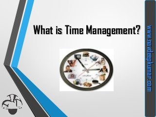 What is Time Management?What is Time Management?
www.navdeepkumar.comwww.navdeepkumar.com
 