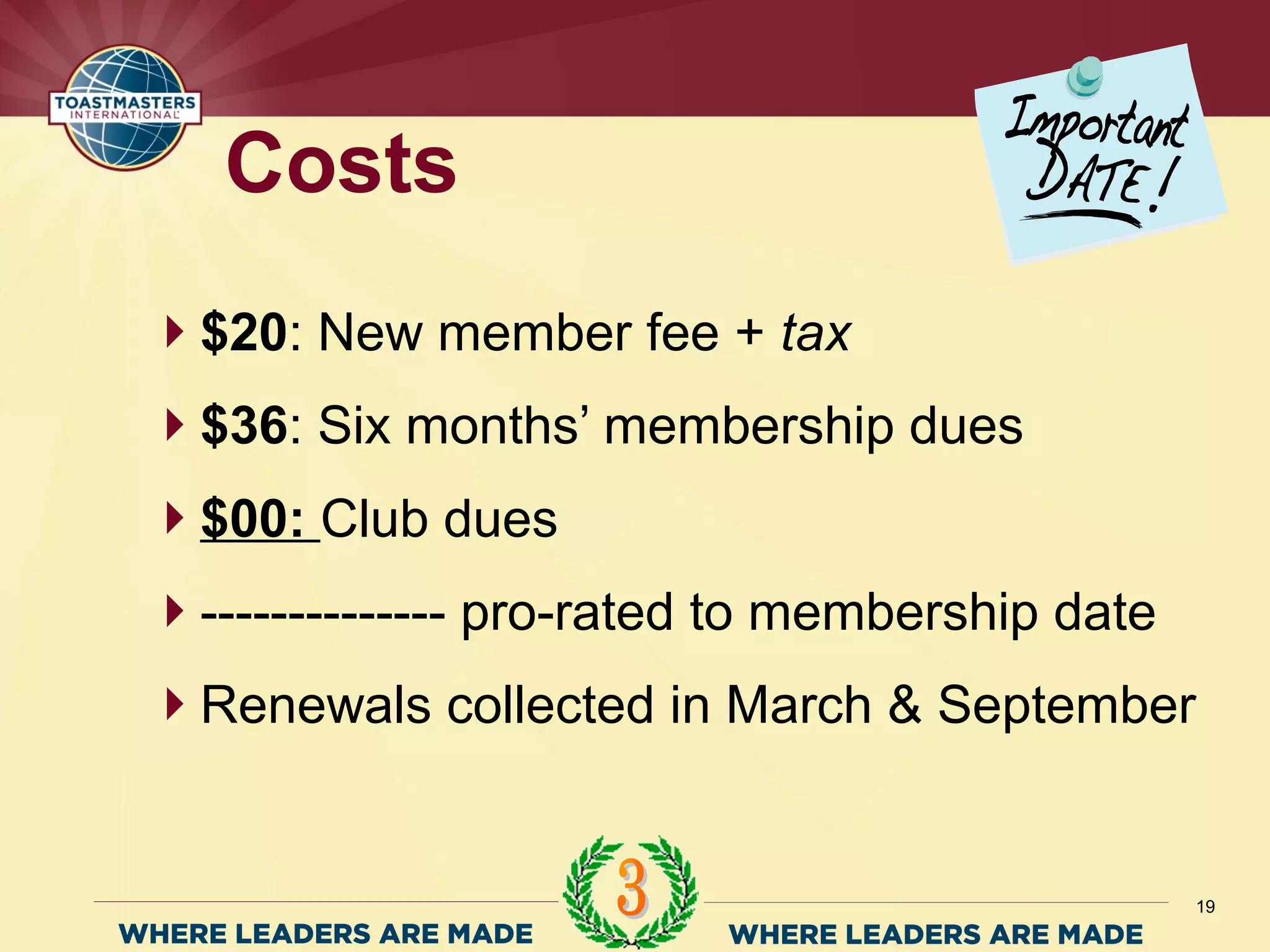 $20: New member fee + tax
$36: Six months’ membership dues
$00: Club dues
-------------- pro-rated to membership date
Renewals collected in March & September
Costs
19
 