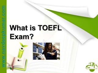 What is TOEFL
Exam?
 