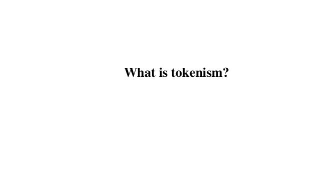 What is tokenism?
 