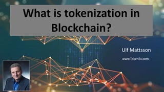 1
What I Learned at Gartner
Summit 2019
Ulf Mattsson www.TokenEx.com
What is tokenization in
Blockchain?
 