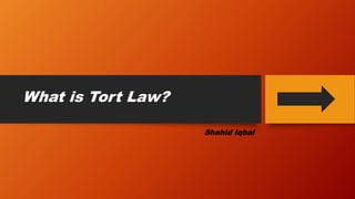 What is Tort Law?
Shahid Iqbal
 