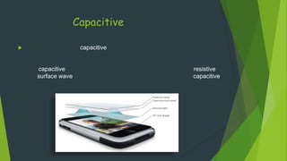 Capacitive
capacitive



capacitive
surface wave

resistive
capacitive

 