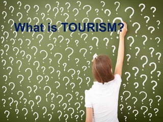 What is TOURISM?
 