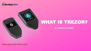 WHAT IS TREZOR?
A COMPLETE GUIDE
 