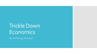Trickle Down
Economics
By: PaulYoung, CPA, CGA
 