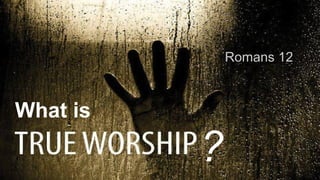 What is true worship?