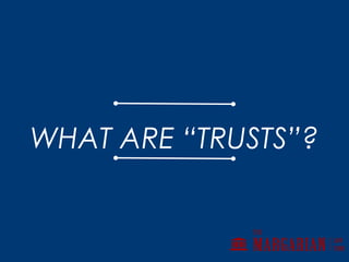 WHAT ARE “TRUSTS”?
 
