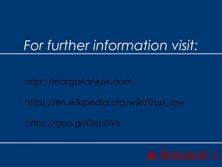 For further information visit:
http://margarianlaw.com/
https://en.wikipedia.org/wiki/Trust_law
https://goo.gl/G6cDVx
 