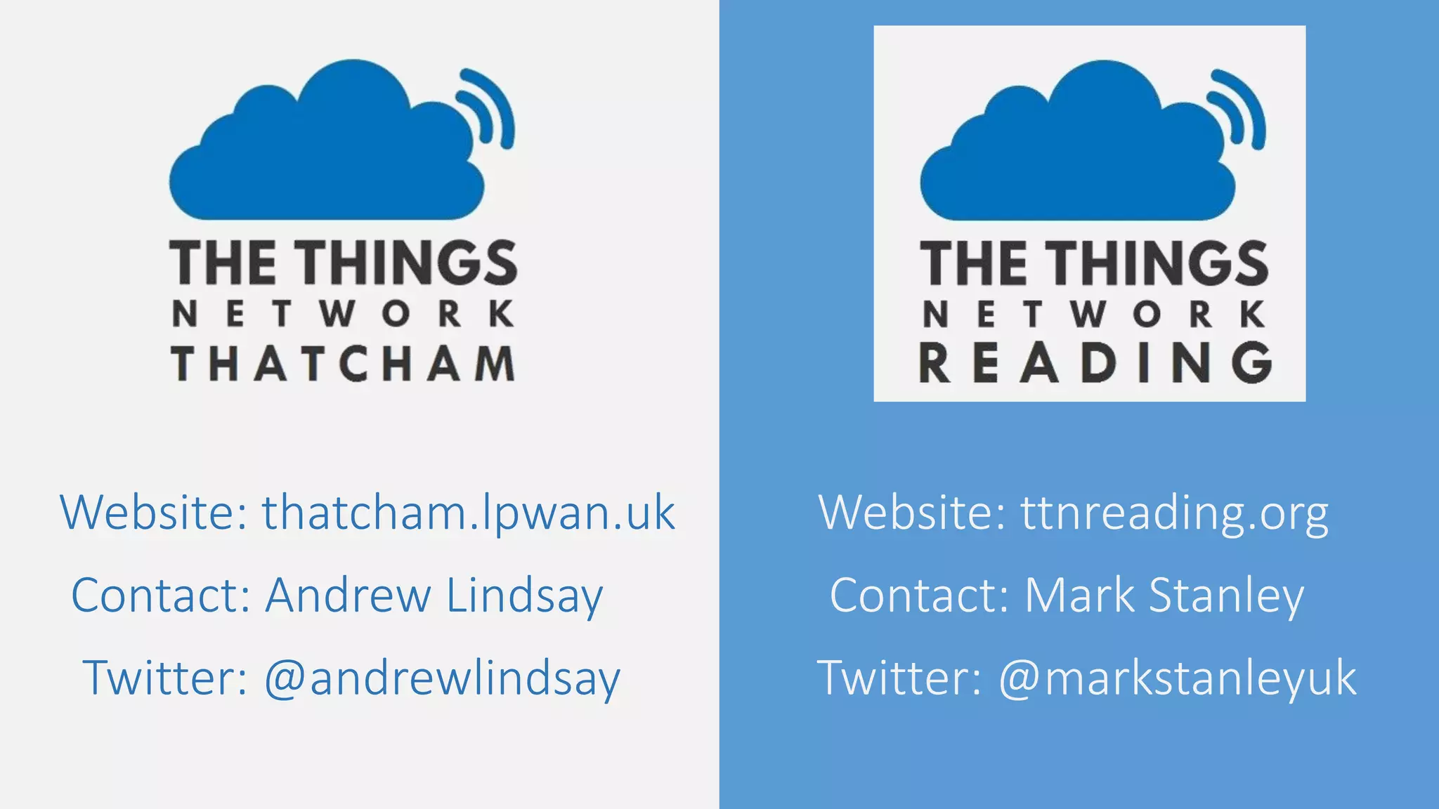 Website: thatcham.lpwan.uk
Contact: Andrew Lindsay
Twitter: @andrewlindsay
Website: ttnreading.org
Contact: Mark Stanley
Twitter: @markstanleyuk
 