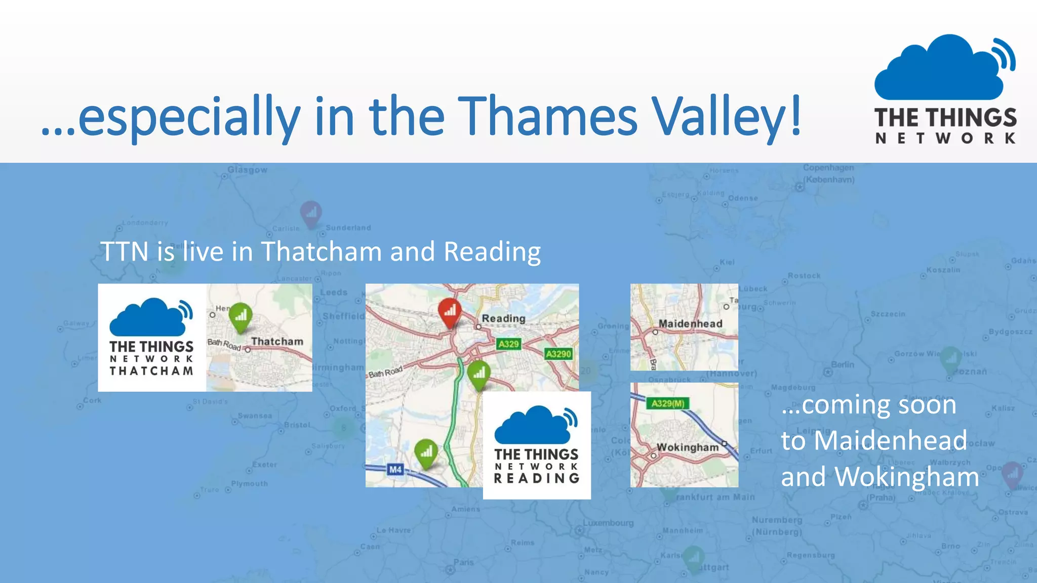 …especially in the Thames Valley!
TTN is live in Thatcham and Reading
…coming soon
to Maidenhead
and Wokingham
 