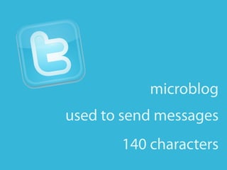 140characters
microblog
usedtosendmessages
 