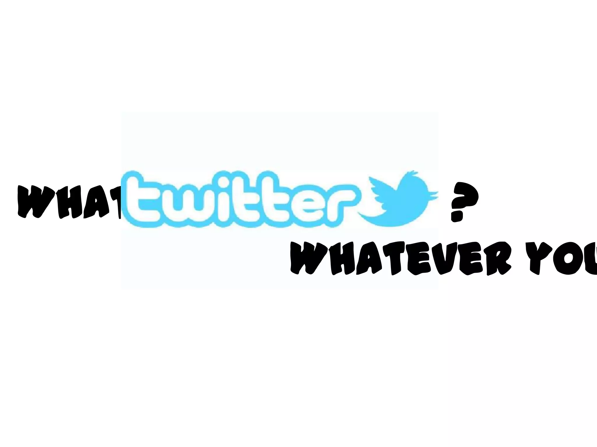 What is ?
Whatever you