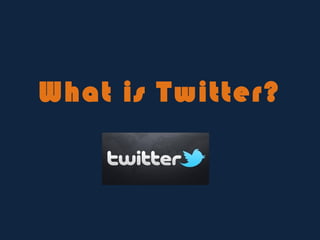 What is Twitter?
 