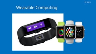 Wearable Computing
EP 1525
 