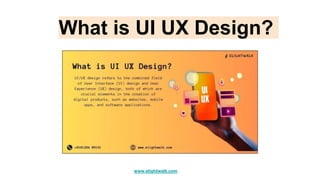What is UI UX Design?
www.elightwalk.com
 