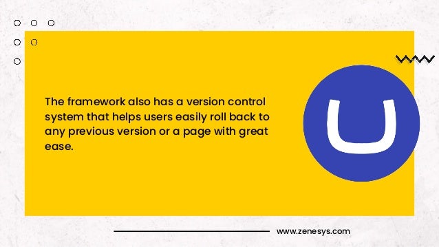 www.zenesys.com
The framework also has a version control
system that helps users easily roll back to
any previous version or a page with great
ease.
 