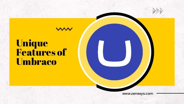 Unique
Features of
Umbraco
www.zenesys.com
 