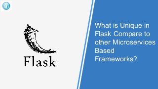What is Unique in
Flask Compare to
other Microservices
Based
Frameworks?
 
