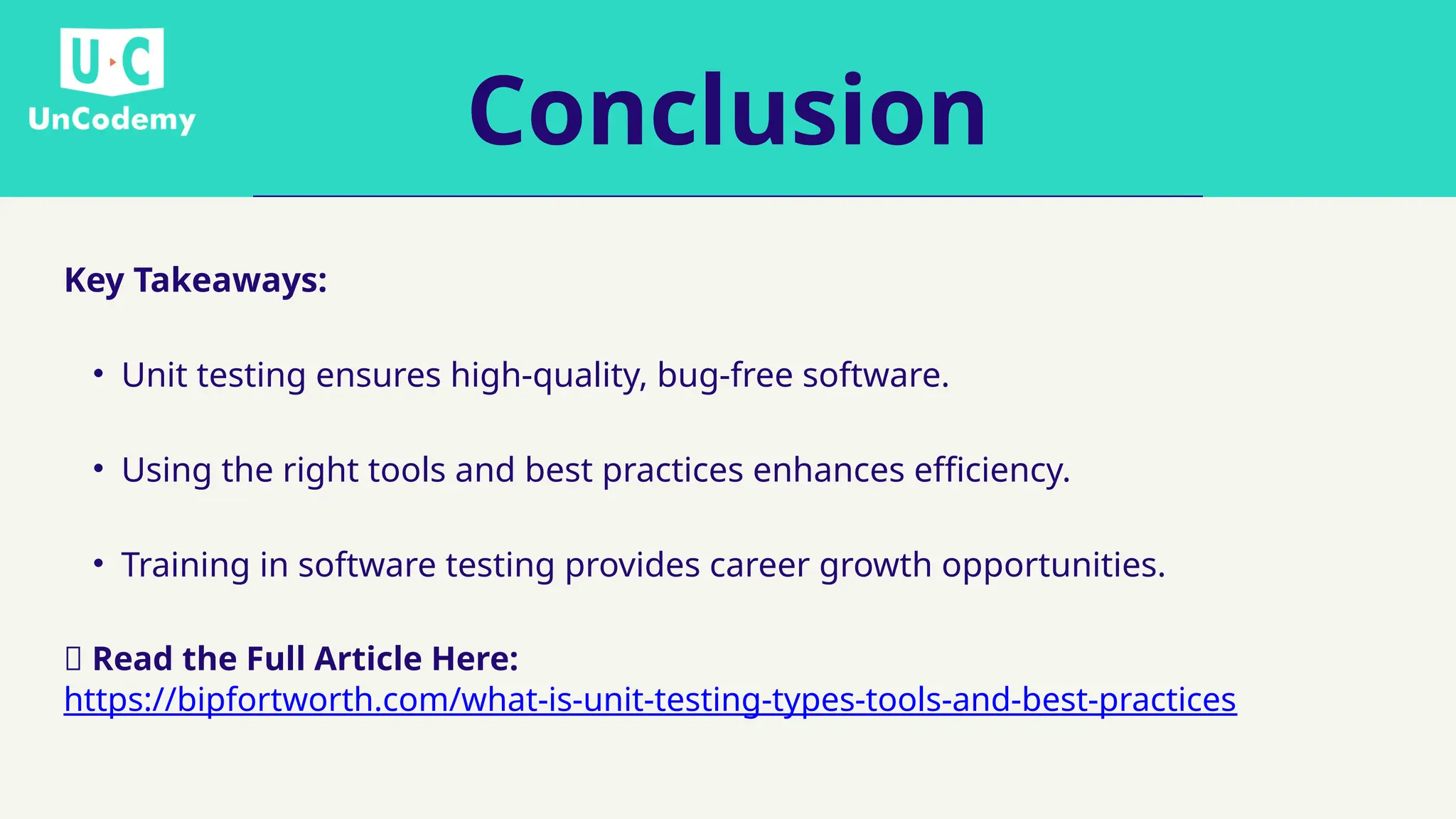 Conclusion Key Takeaways: • Unit testing ensures high-quality, bug-free software. • Using the right tools and best practices enhances efficiency. • Training in software testing provides career growth opportunities. 🔗 Read the Full Article Here: https://bipfortworth.com/what-is-unit-testing-types-tools-and-best-practices 