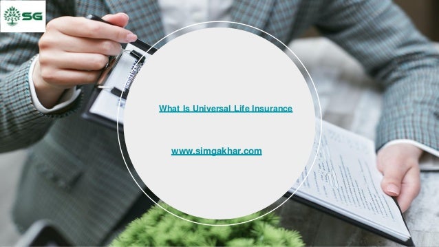 www.simgakhar.com
What Is Universal Life Insurance
 