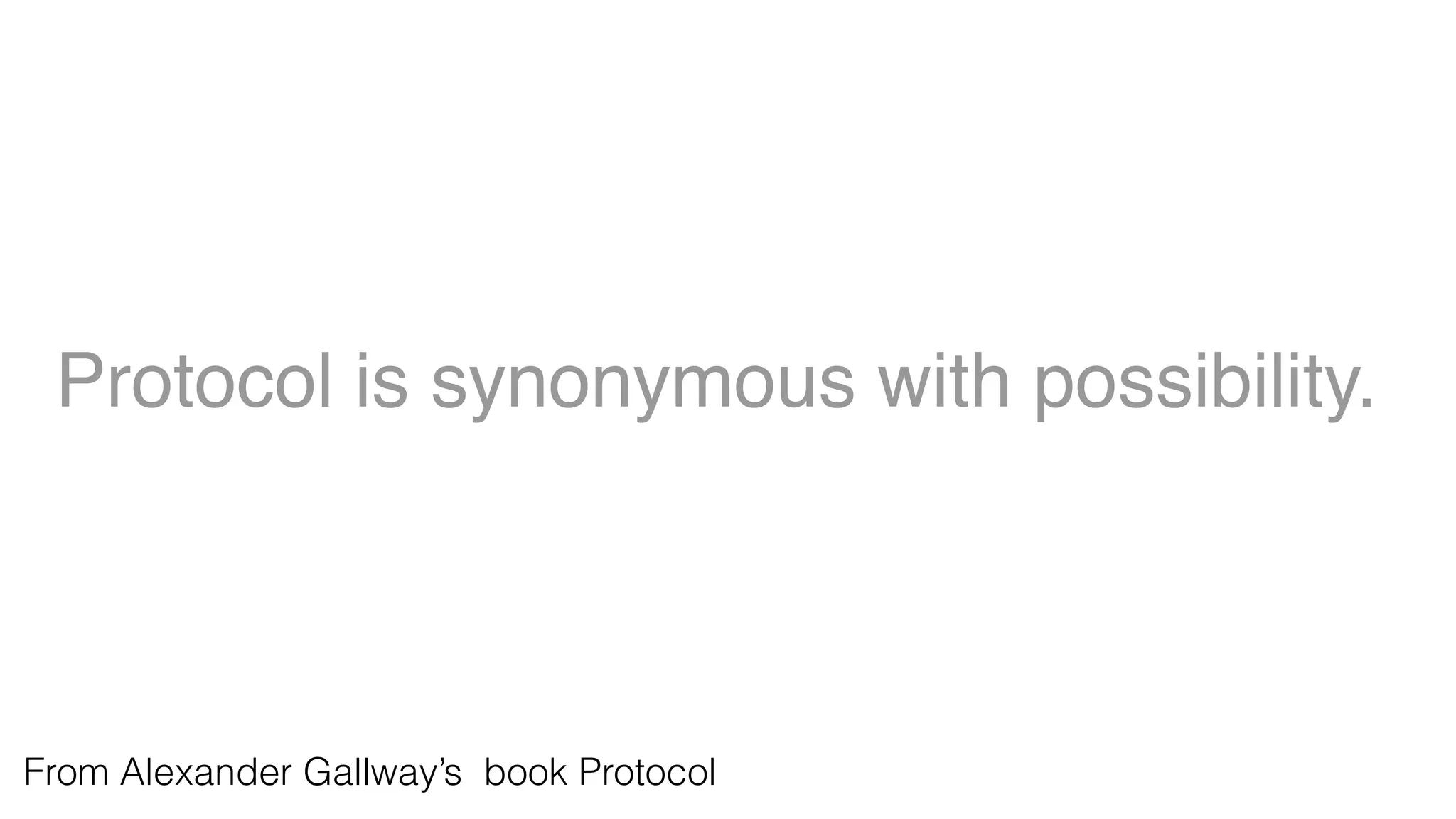 Protocol is synonymous with possibility.
From Alexander Gallway’s book Protocol
 