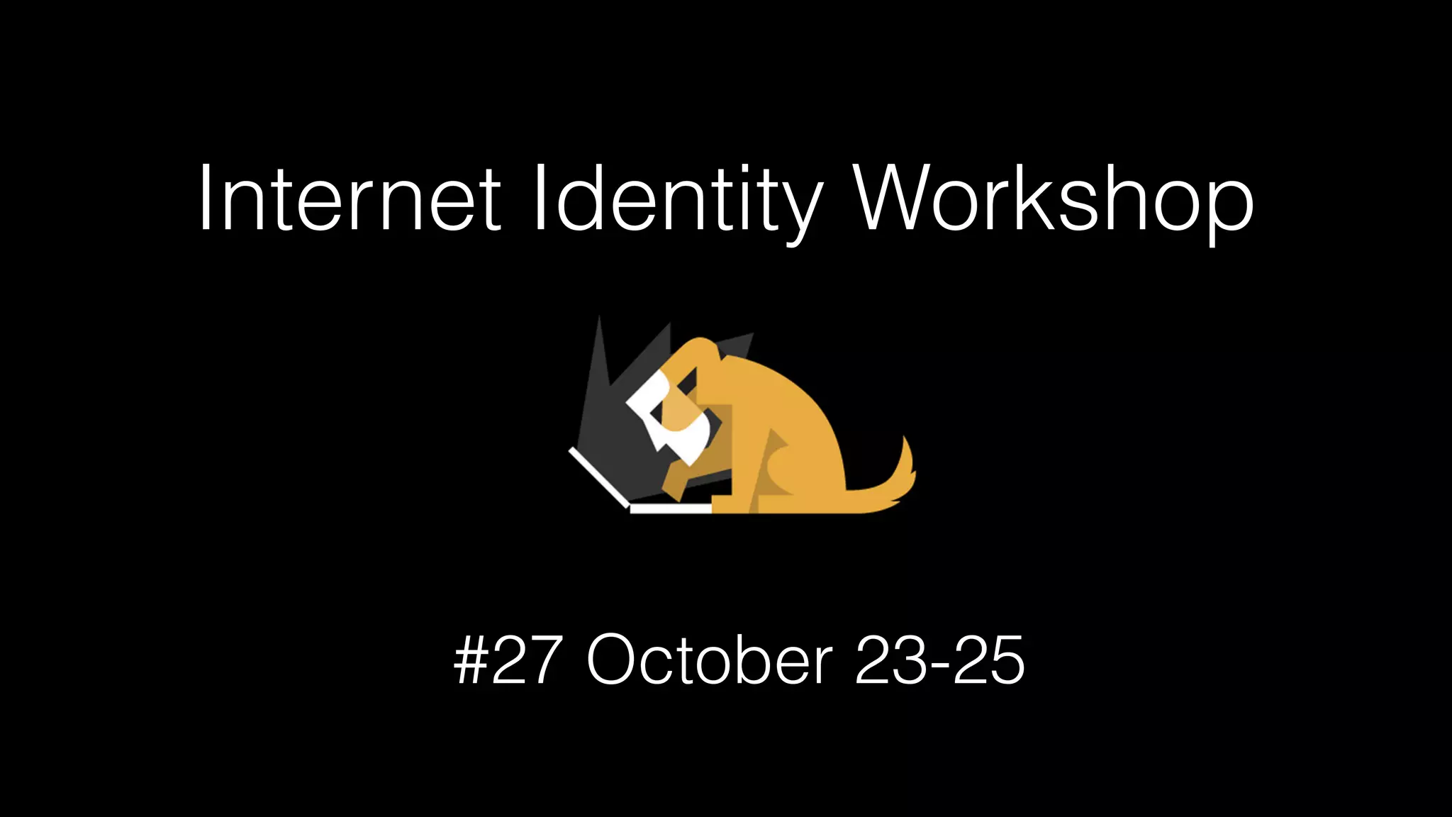 Internet Identity Workshop
#27 October 23-25
 
