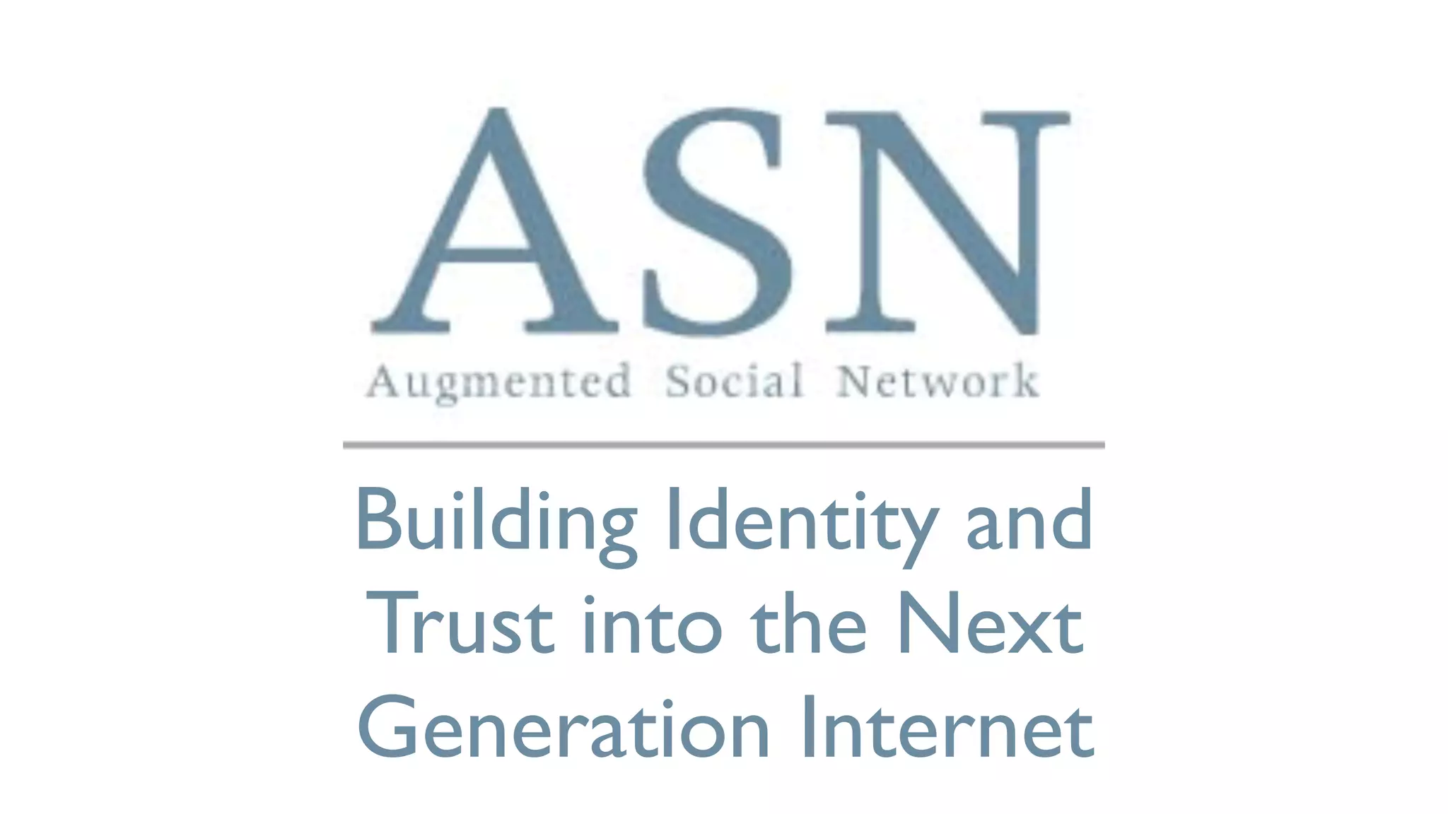 Building Identity and
Trust into the Next
Generation Internet
 