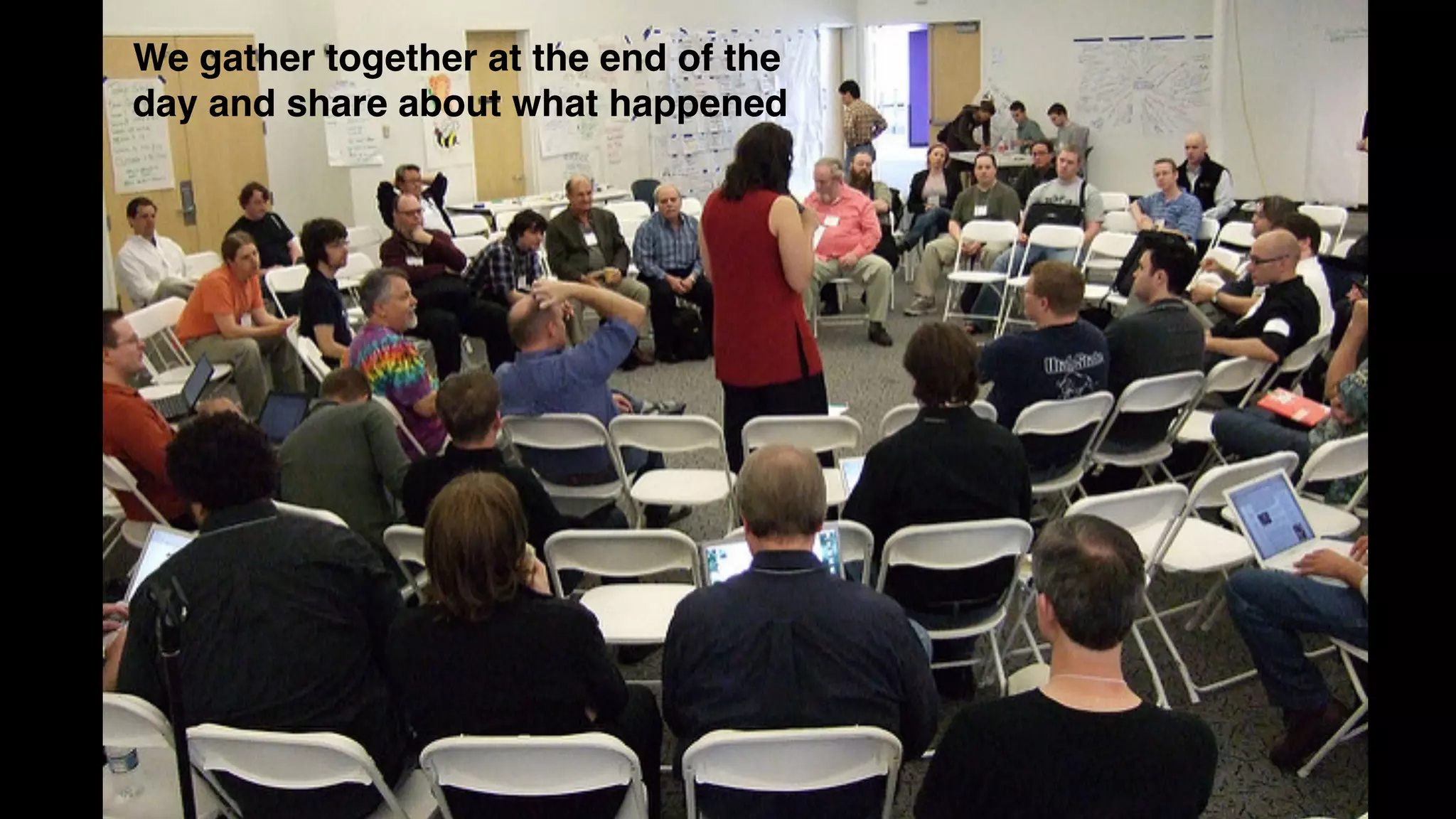 We gather together at the end of the
day and share about what happened
 