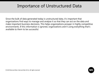 © 2019 Bernard Marr, Bernard Marr & Co. All rights reserved
Importance of Unstructured Data
Since the bulk of data generat...