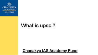 What is upsc ?
Chanakya IAS Academy Pune
 