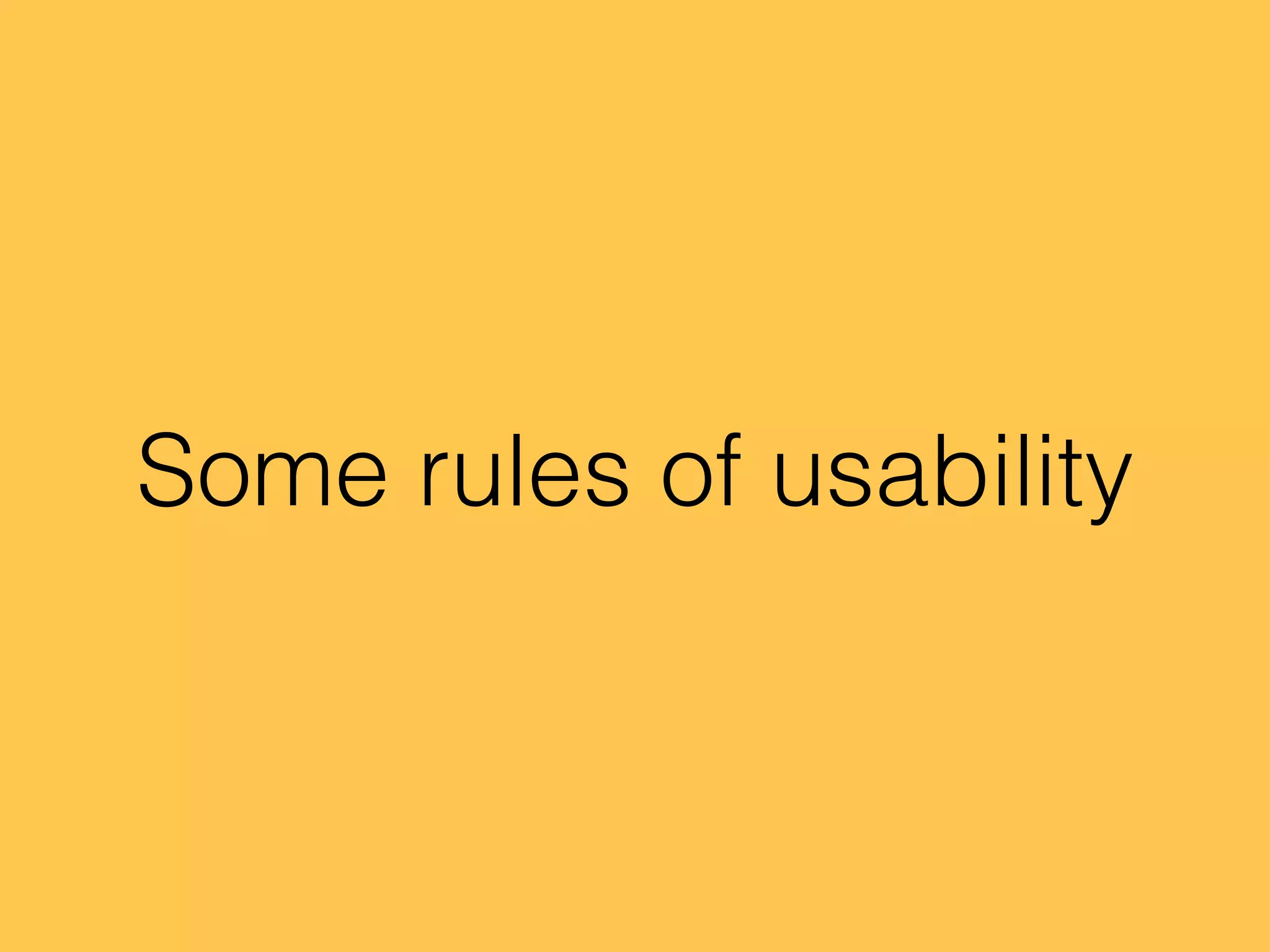 Some rules of usability
 