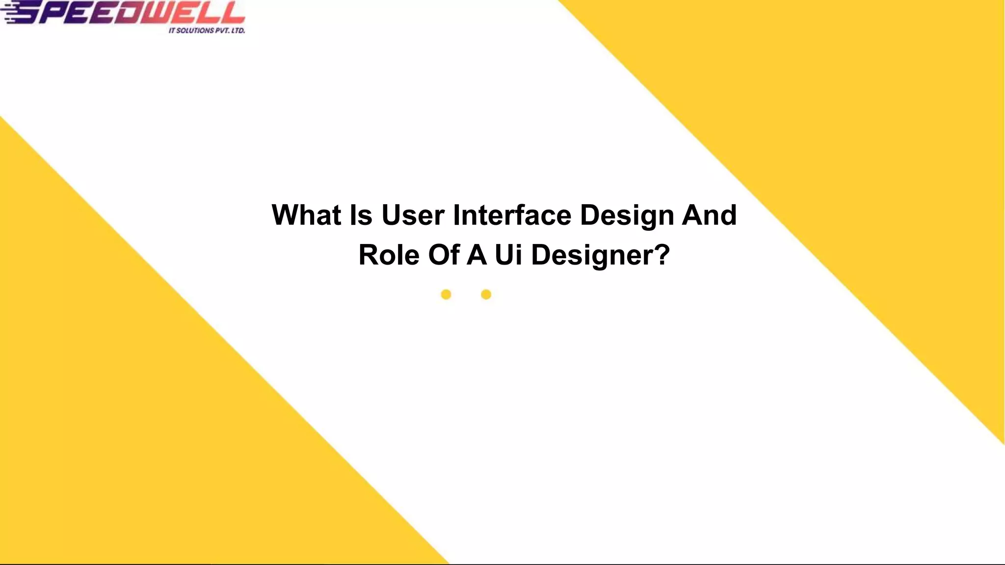 What Is User Interface Design And
Role Of A Ui Designer?
 