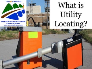 What is
Utility
Locating?
 