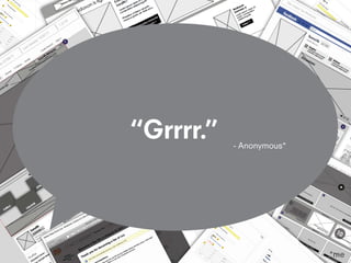 “Grrrr.”   - Anonymous*




                          *me
 