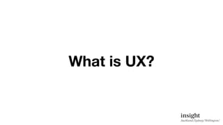 What is UX?
 