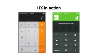UX in action
 