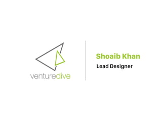 Shoaib Khan
Lead Designer
 